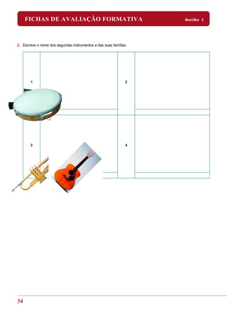 FICHAS DE AVALIAÇÃO FORMATIVA                                  MusicBox 5




2. Escreve o nome dos seguintes instrumentos e das suas famílias.




       1                                                        2




       2                                                        4




34
 