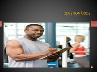 QUESTIONÁRIOS
 