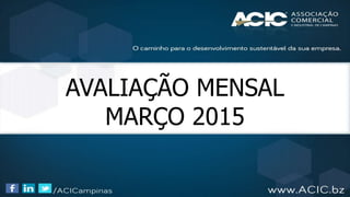 AVALIAÇÃO MENSAL
MARÇO 2015
 