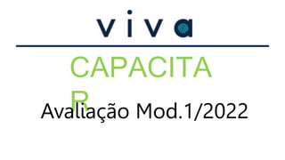 CAPACITA
R
Avaliação Mod.1/2022
 