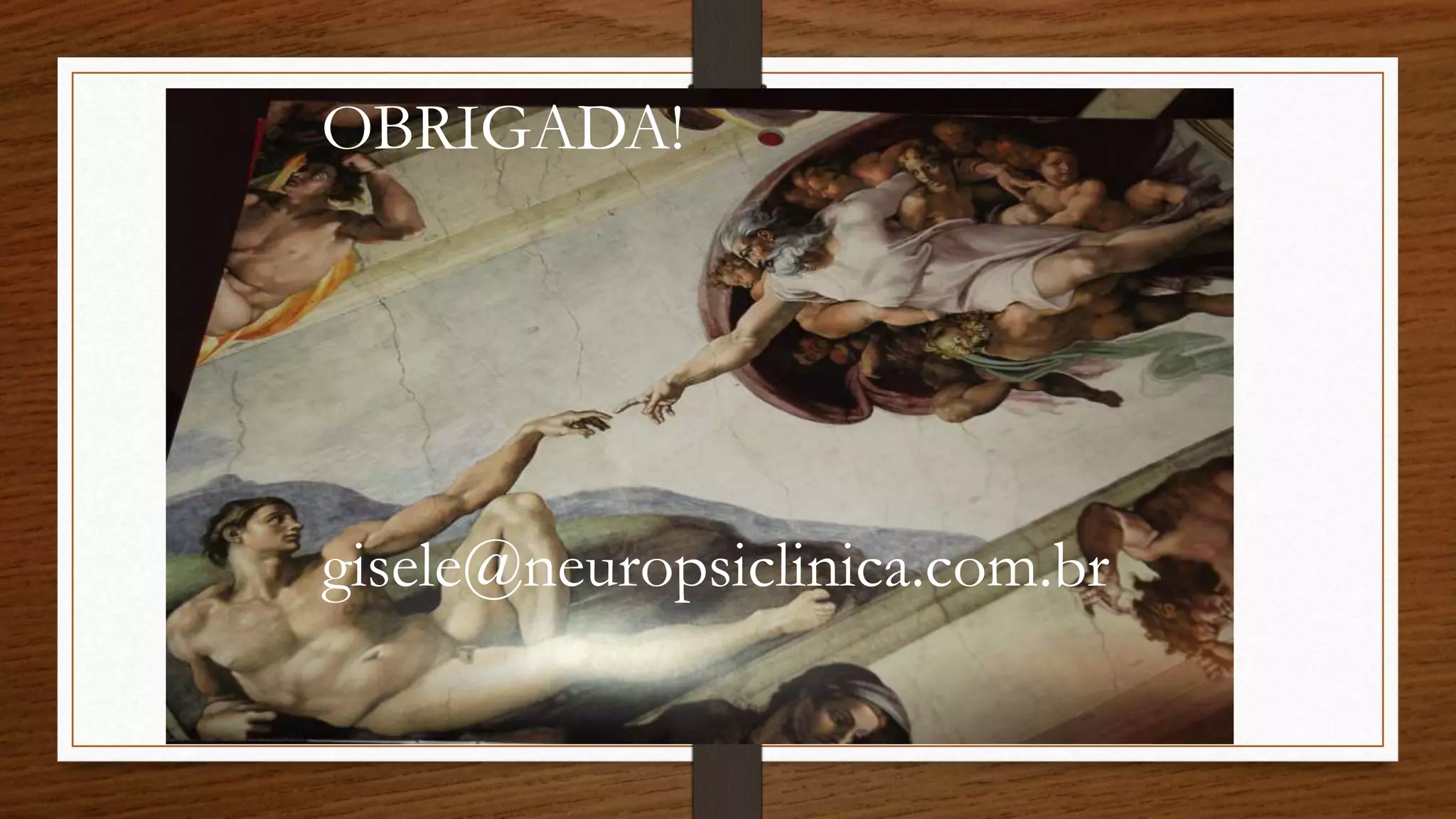 OBRIGADA! 
gisele@neuropsiclinica.com.br 
