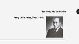 Henry Otis Kendall, (1898–1979)
Teste do Fio de Prumo 6
 
