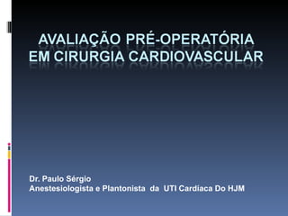 Dr. Paulo Sérgio Anestesiologista e Plantonista  da  UTI Cardíaca Do HJM 