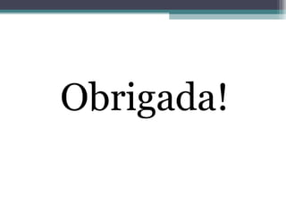 Obrigada!
 