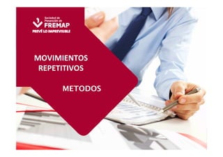 MOVIMIENTOS 
REPETITIVOS 
METODOS 
 