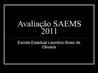 Avaliação SAEMS 2011 Escola Estadual Leontino Alves de Oliveira 