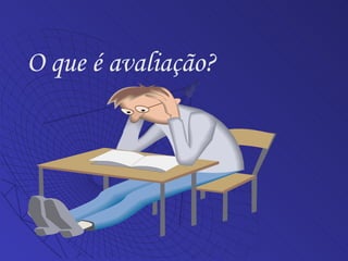 O que é avaliação?  