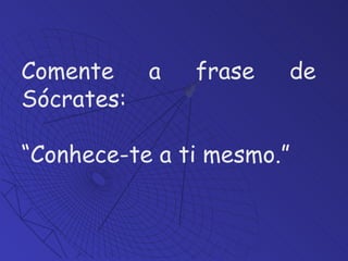 Comente a frase de Sócrates: “ Conhece-te a ti mesmo.” 