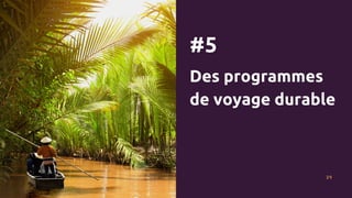 #5
Des programmes
de voyage durable
29
 