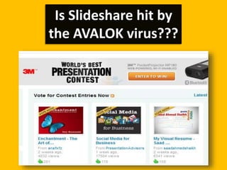 Is Slideshare hit by
the AVALOK virus???
 