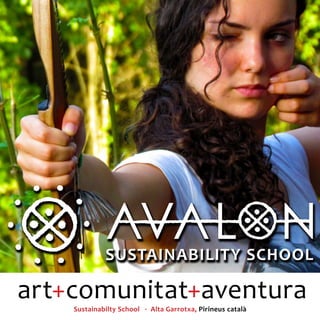 SUSTAINABILITY SCHOOL




             SUSTAINABILITY SCHOOL

art+comunitat+aventura
    Sustainabilty School · Alta Garrotxa, Pirineus català
 