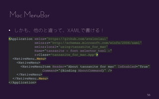 56
? ⡢Τ`äơXAMLǕ룡
<Application xmlns="https://github.com/avaloniaui"
xmlns:x="http://schemas.microsoft.com/winfx/2006/xaml"
xmlns:local="using:tanzanite_for_mac"
Name="tanzanite - font selector tool -"
x:Class=tanzanite_for_mac.App>
<NativeMenu.Menu>
<NativeMenu>
<NativeMenuItem Header="About tanzanite for mac" IsEnabled="True"
Command="{Binding AboutCommand}" />
</NativeMenu>
</NativeMenu.Menu>
</Application>
Mac MenuBar
 