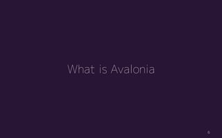 What is Avalonia
6
 