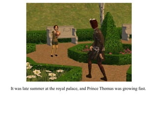 It was late summer at the royal palace, and Prince Thomas was growing fast. 
