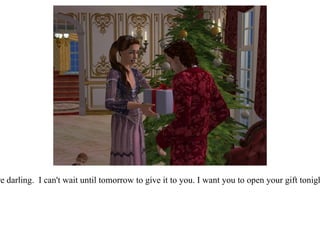 “ Here darling.  I can't wait until tomorrow to give it to you. I want you to open your gift tonight!”  