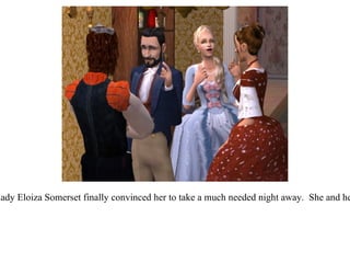 And though the new parents loved spending every moment with their son, the Queen's friend Lady Eloiza Somerset finally convinced her to take a much needed night away.  She and her husband Lord Richard came over for dinner to give the royal couple some adult interaction.  