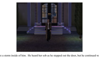 Conte Lorenzo's emotions were a storm inside of him.  He heard her sob as he stepped out the door, but he continued walking, and did not look back. 