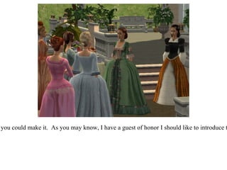 “ Thank you all for waiting patiently!  I'm so happy you could make it.  As you may know, I have a guest of honor I should like to introduce to you before we begin this afternoon's festivities.” 