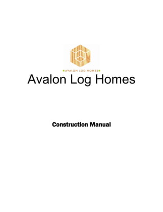 Avalon Log Homes


   Construction Manual
 