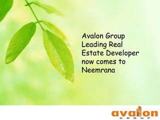 Avalon Group
Leading Real
Estate Developer
now comes to
Neemrana
 
