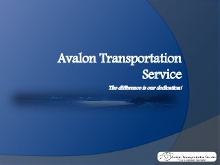 Avalon Transportation
Service
The difference is our dedication!
 