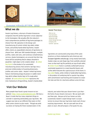 Summer NEWSLETTER 2012
What we do                INSIDE THIS ISSUE
                          What we do                         1
                          Free Estimates                     1
                          Wood Shrinkage                     2
                          Drying the Logs                    2
                          Avalon Design Services             3
                          Company info                       3
                          Summer Specials                    3




                         European logsmiths centuries ago.




Visit Our Website




                         Avalon Log Homes          Page 1
 