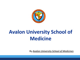 Avalon University School of
Medicine
By Avalon University School of Medicines
 