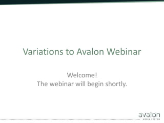 Variations to Avalon Webinar
Welcome!
The webinar will begin shortly.
 