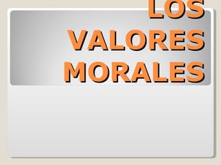 LOS VALORES MORALES 