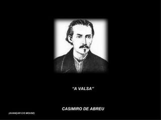 “ A VALSA” CASIMIRO DE ABREU (AVANÇAR C/O MOUSE) 