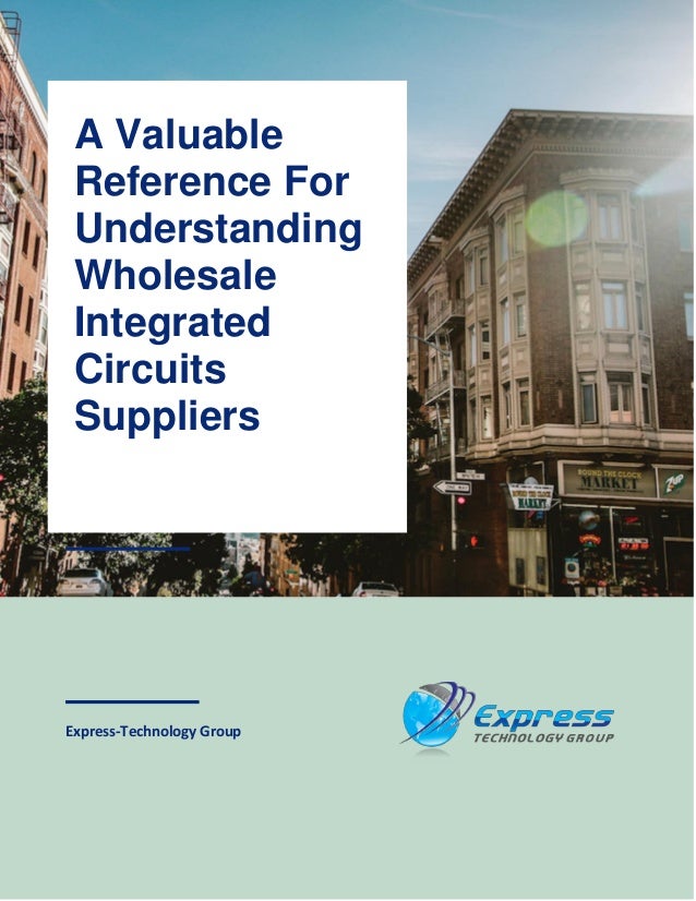 1
Express-Technology Group
A Valuable
Reference For
Understanding
Wholesale
Integrated
Circuits
Suppliers
 