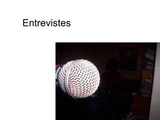 Entrevistes
 