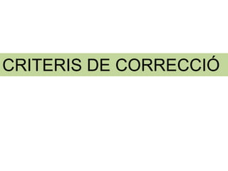 CRITERIS DE CORRECCIÓ
 