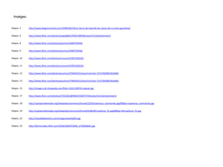 Imatges:


Diapos. 3    http://www.blogsinnombre.com/2009/06/19/un-barca-de-leyenda-las-claves-de-su-exito-guardiola/


Diapos. 4    http://www.flickr.com/photos/angelgb81/3505138548/sizes/m/in/photostream/


Diapos. 8    http://www.flickr.com/photos/puchica/2408759446/


Diapos. 9    http://www.flickr.com/photos/puchica/2408759446/


Diapos. 10   http://www.flickr.com/photos/runscore/5491592633/


Diapos. 11   http://www.flickr.com/photos/runscore/5491592633/


Diapos. 12   http://www.flickr.com/photos/puchica/279462015/sizes/m/in/set-72157602803361684/


Diapos. 13   http://www.flickr.com/photos/puchica/279462015/sizes/m/in/set-72157602803361684/


Diapos. 15   http://images.cdn.fotopedia.com/flickr-4101239076-original.jpg


Diapos. 17   http://www.flickr.com/photos/27421822@N06/2556075744/sizes/m/in/photostream/


Diapos. 18   http://upload.wikimedia.org/wikipedia/commons/thumb/2/29/Esperanza_caminando.jpg/800px-Esperanza_caminando.jpg


Diapos. 19   http://upload.wikimedia.org/wikipedia/commons/thumb/b/b8/Microphone_01.jpg/800px-Microphone_01.jpg


Diapos. 22   http://rebuildlakeshore.com/images/washed03.jpg


Diapos. 23   http://farm4.static.flickr.com/3240/2602972404_e73d010641.jpg
 