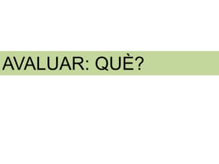 AVALUAR: QUÈ?
 