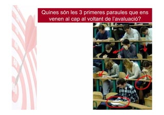 Quines són les 3 primeres paraules que ens
  venen al cap al voltant de l’avaluació?
 