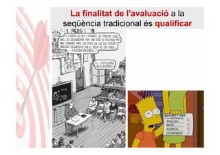 La finalitat de l'avaluació a la
seqüència tradicional és qualificar
 