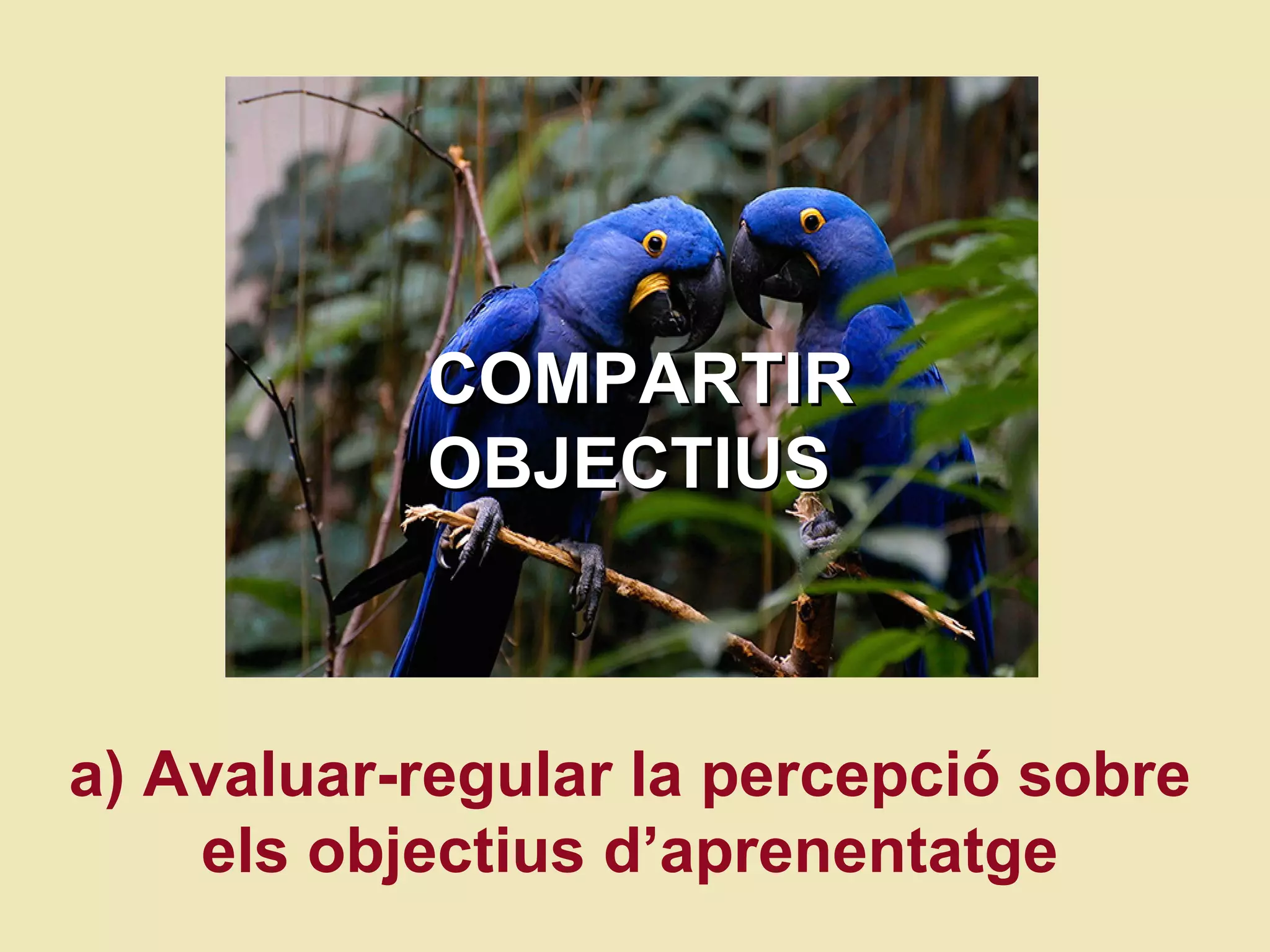 COMPARTIR  OBJECTIUS a) Avaluar-regular la percepci ó sobre els objectius d’aprenentatge 