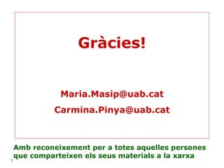 Amb reconeixement per a totes aquelles persones que comparteixen els seus materials a la xarxa Gràcies! [email_address] [email_address] 