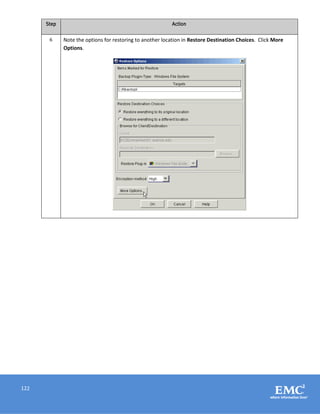 122
Step Action
6 Note the options for restoring to another location in Restore Destination Choices. Click More
Options.
 