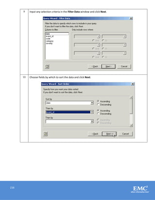 216
9 Input any selection criteria in the Filter Data window and click Next.
10 Choose fields by which to sort the data and click Next.
 