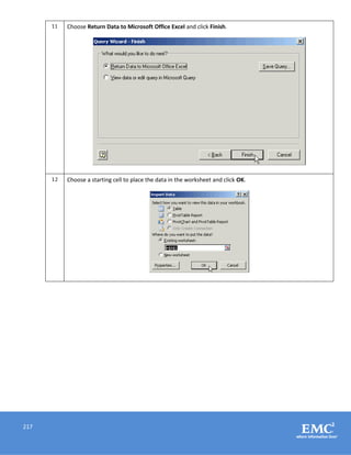 217
11 Choose Return Data to Microsoft Office Excel and click Finish.
12 Choose a starting cell to place the data in the worksheet and click OK.
 