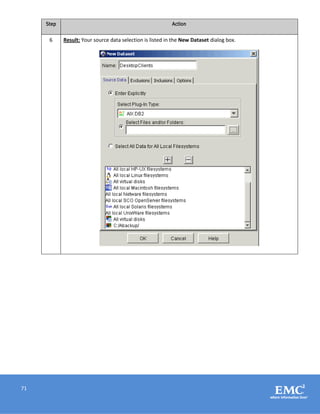 71
Step Action
6 Result: Your source data selection is listed in the New Dataset dialog box.
 