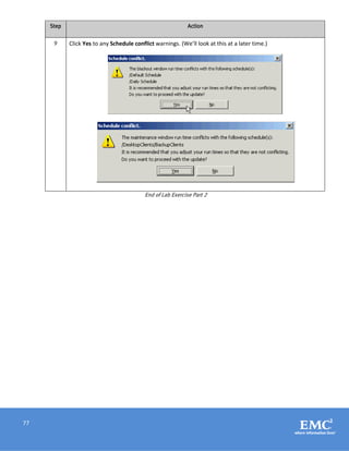 77
Step Action
9 Click Yes to any Schedule conflict warnings. (We’ll look at this at a later time.)
End of Lab Exercise Part 2
 