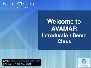 Email: sales@kerneltraining.com
Call us: +91 8099776681
Welcome to
AVAMAR
Introduction Demo
Class
 