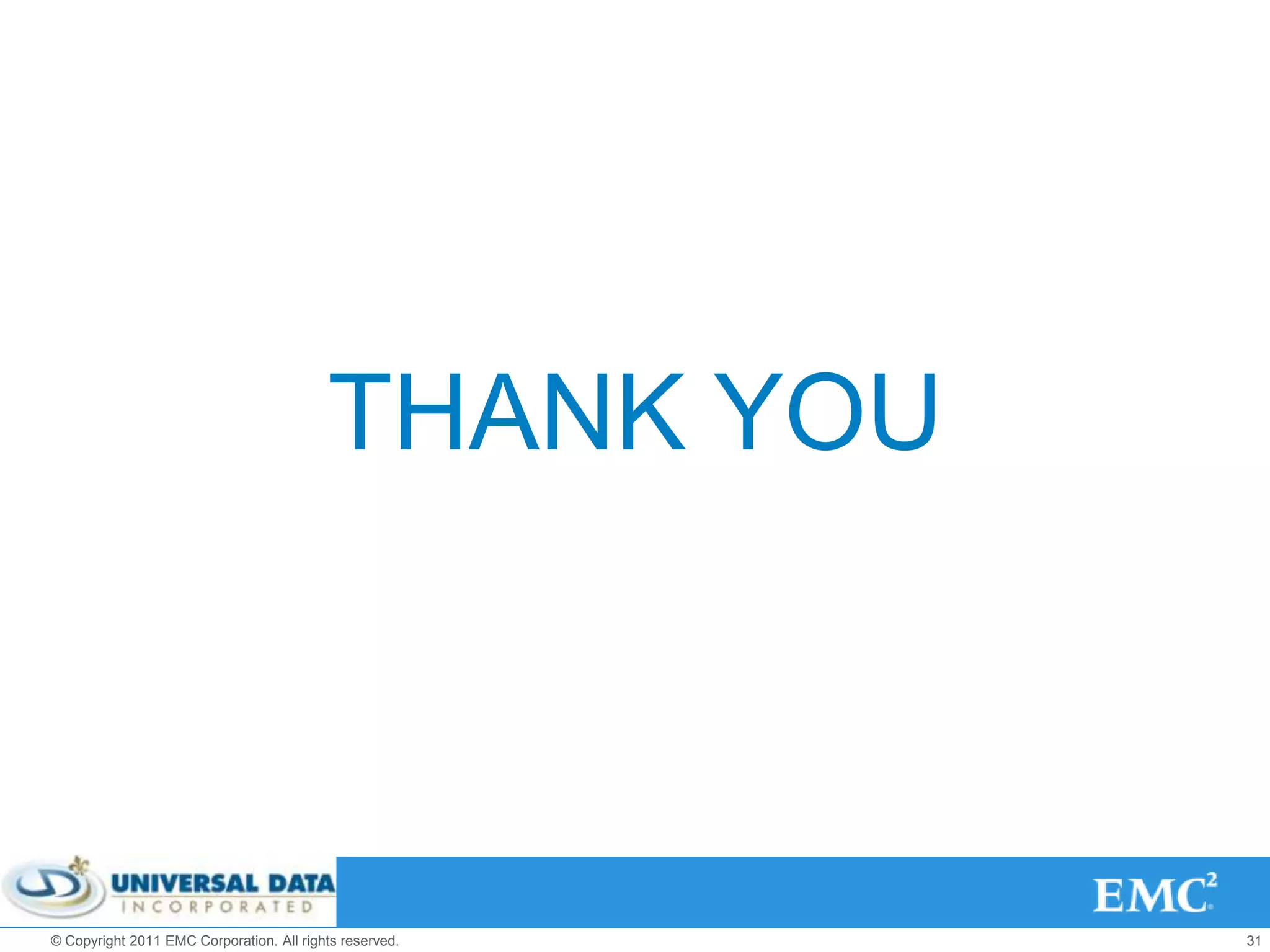 THANK YOU



© Copyright 2011 EMC Corporation. All rights reserved.   31
 
