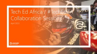 Tech Ed Africa / #TechEdZA
Collaboration Sessions
April 2013
 