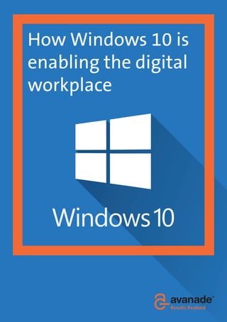 How Windows 10 is
enabling the digital
workplace
 