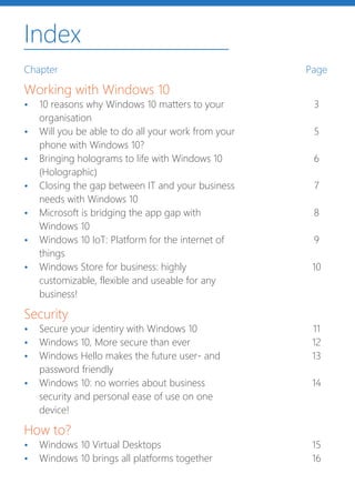 Index
Chapter
Working with Windows 10
•	 10 reasons why Windows 10 matters to your
organisation
•	 Will you be able to do ...