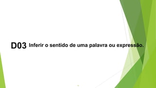10
D03 Inferir o sentido de uma palavra ou expressão.
 